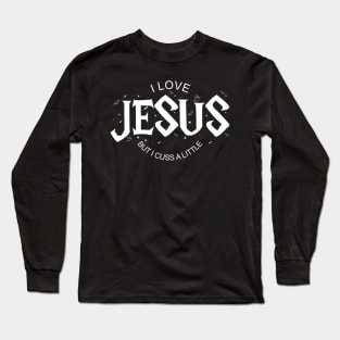 I Love Jesus but I Cuss a Little -Vintage with Saying Long Sleeve T-Shirt